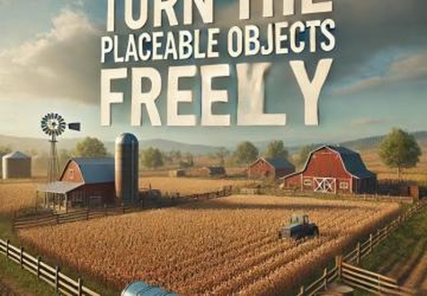 Turn the placeable objects freelyверсия 1.0.0.0 для Farming Simulator 2025